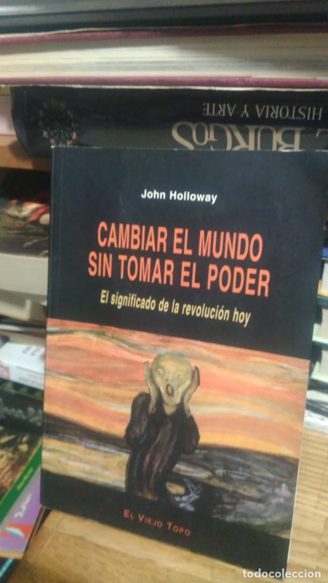 Libros de segunda mano: CMABIAR EL MUNDO SIN TOMAR EL PODER, JOHN HOLLOWAY, ED. EL VIEJO TOPO - Foto 1