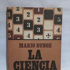Libros de segunda mano: MARIO BUNGE - LA CIENCIA, SU MÉTODO Y SU FILOSOFIA - 1981. Lote 403075089