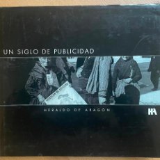 Libros de segunda mano: UN SIGLO DE PUBLICIDAD, HERALDO DE ARAGON. Lote 403173989
