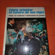 Libros de segunda mano: CÓMO ORIENTAR EL FUTURO DE TUS HIJOS. EDICIONES DANAE 1976