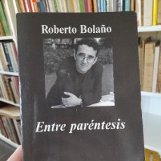 Libros de segunda mano: RARO. ROBERTO BOLAÑO, ENTRE PARÉNTESIS, ENSAYOS, ARTÍCULOS Y DISCURSOS, 1998-2003, ANAGRAMA L38. Lote 403378404