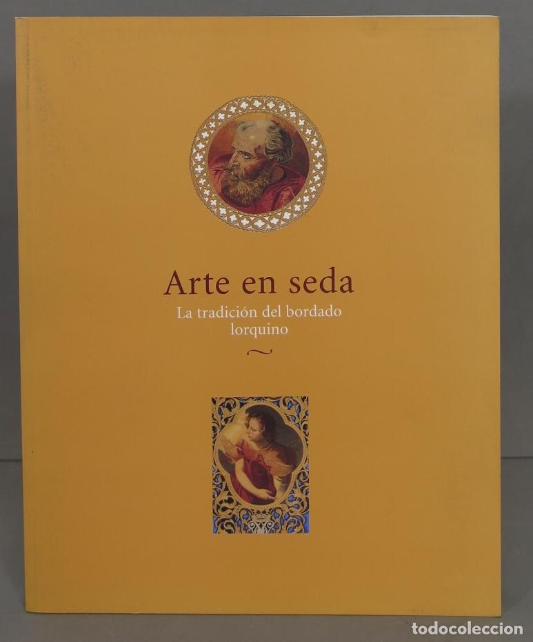 Libros de segunda mano: Arte en seda: la tradici&oacute;n del bordado lorquino - Foto 1