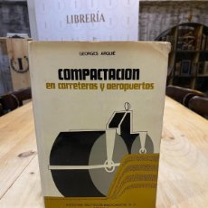 Libros de segunda mano: COMPACTACIÓN EN CARRETERAS Y AEROPUERTOS-GEORGES ARQUIE-. Lote 403426239