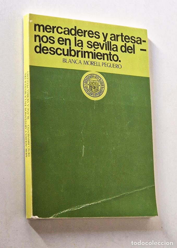 Libri di seconda mano: MERCADERES Y ARTESANOS EN LA SEVILLA DEL DESCUBRIMIENTO - MORELL PEGUERO, Blanca