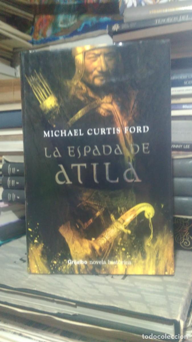 Libros de segunda mano: LA ESPADA DE ATILA, MICHAEL CURTIS FORD, ED. GRIJALBO - Foto 1