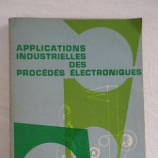 Libros de segunda mano: APPLICATIONS INDUSTRIELLES DES PROCEDES ELECTRONIQUES - A. HAAS - (EN FRANCÉS)