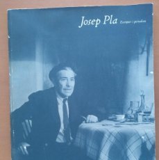 Libros de segunda mano: JOSEP PLA, ESCRIPTOR I PERIODISTA. BARCELONA, 1991. GENERALITAT DE CATALUNYA.