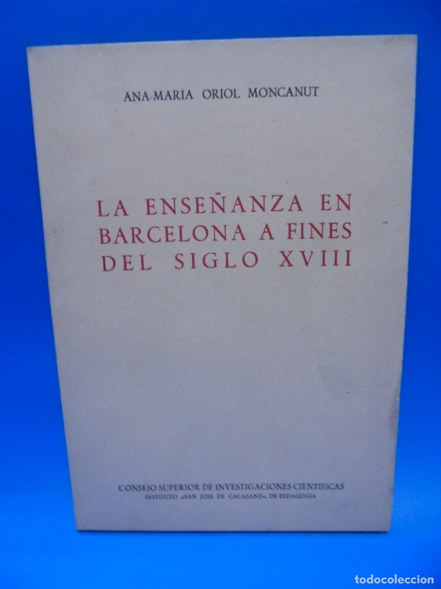 Gebrauchte B&uuml;cher: LA ENSE&Ntilde;ANZA EN BARCELONA A FINES DEL SIGLO XVIII. ANA-MARIA ORIOL MONCANUT. 1959. PAGS : 63.INTONSO