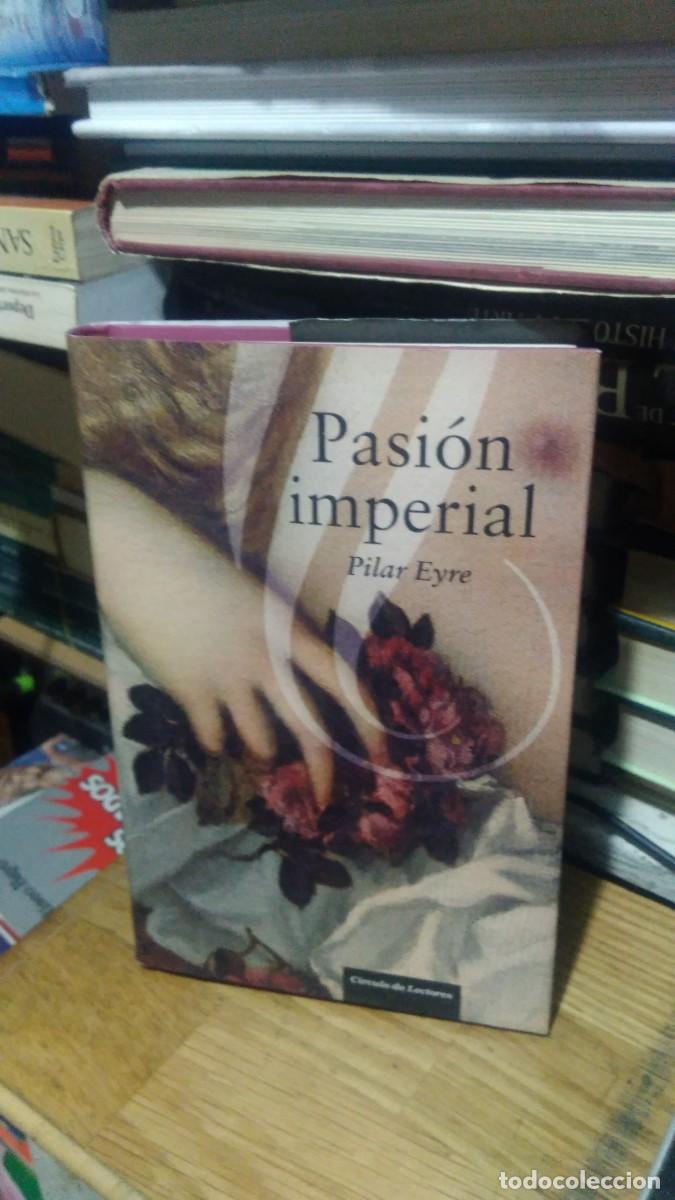 Libros de segunda mano: PASI&Oacute;N IMPERIAL, PILAR EYRE, ED. CIRCULO DE LECTORES - Foto 1