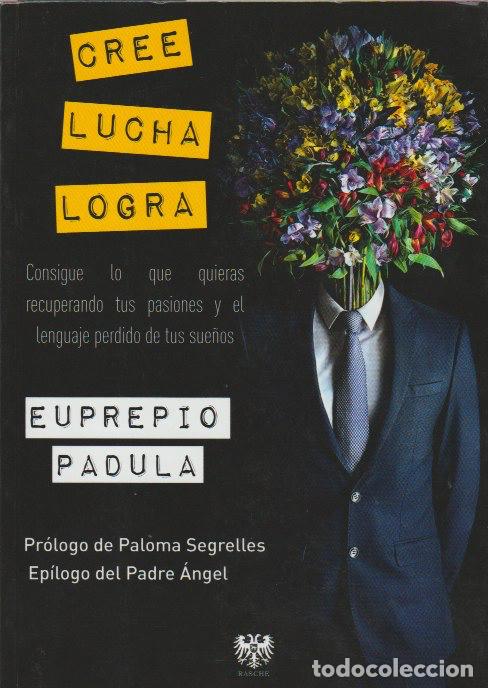 Libros de segunda mano: Cree, lucha, logra : consigue lo que quieras.../ Euprepio Padula * AUT&Oacute;GRAFO * - Foto 1