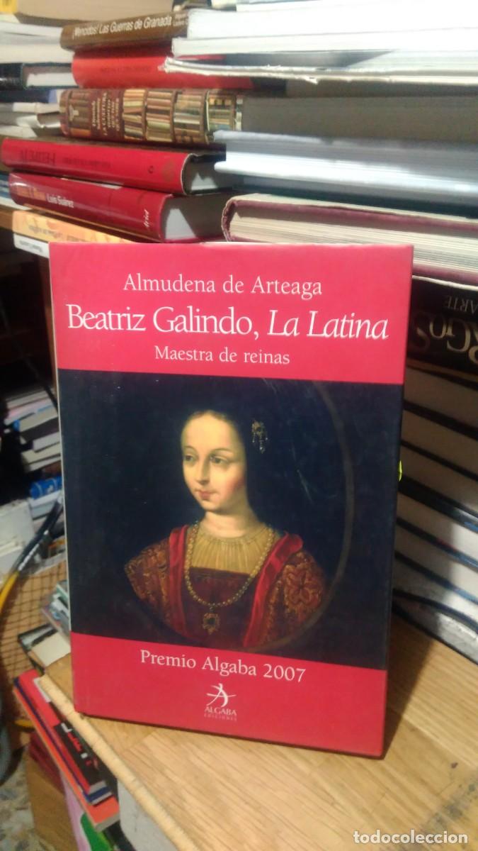 Libros de segunda mano: BEATRIZ GALINDO, LA LATINA, ALMUDENA DE ARTEAGA, ED. ALGABA - Foto 1