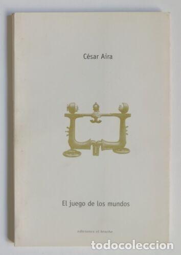 Libros de segunda mano: Cesar Aira - El juego de los mundos - Primera Edici&oacute;n - (2000) - Foto 1