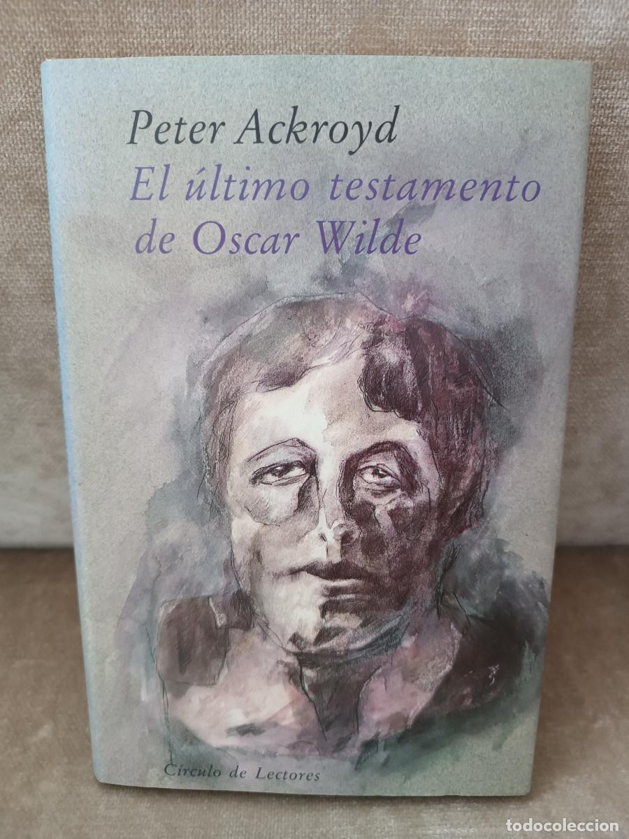 Libros de segunda mano: PETER ACKROYD - EL &Uacute;LTIMO TESTAMENTO DE OSCAR WILDE - C&Iacute;RCULO DE LECTORES, 1990 - Foto 1