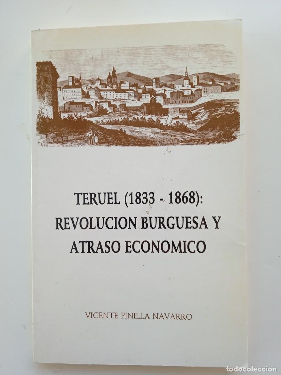 Libros de segunda mano: TERUEL (1933-1868): REVOLUCI&Oacute;N BURGUESA Y ATRASO ECON&Oacute;MICO, Vicente Pinilla Navarro