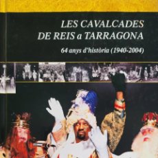 Libros de segunda mano: LES CAVALCADES DE REIS A TARRAGONA. 64 ANYS D'HISTÒRIA (1940-2004)