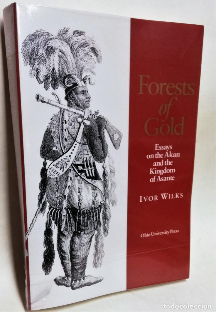 Libri di seconda mano: FORESTS OF GOLD: ESSAYS ON THE AKAN AND THE KINGDOM OF ASANTE . Ivor Wilks