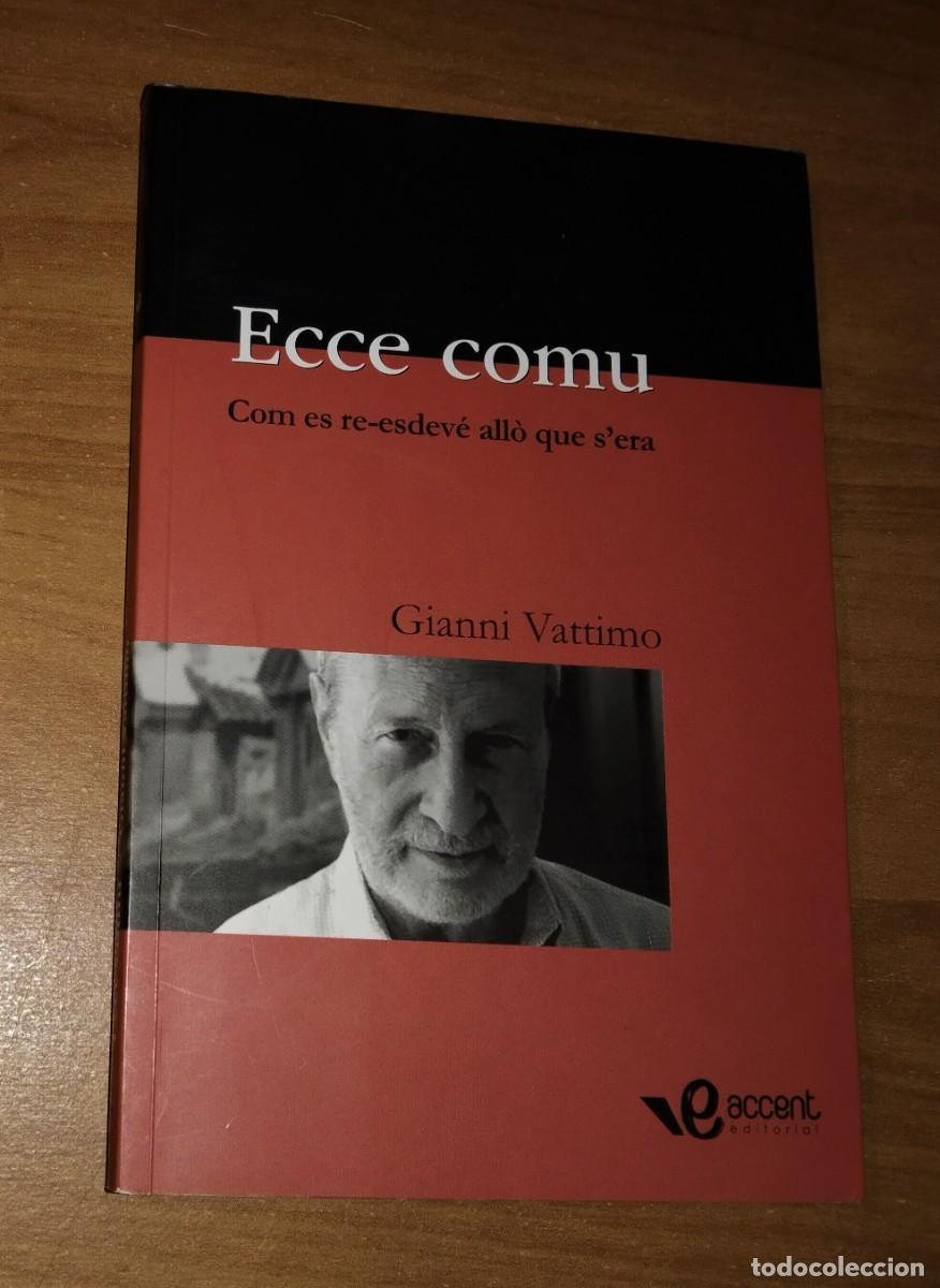 Libros de segunda mano: GIANNI VATTIMO - ECCE COMU. COM ES RE-ESDEV&Eacute; ALL&Ograve; QUE SERA - ACCENT EDITORIAL, 2008 - Foto 1