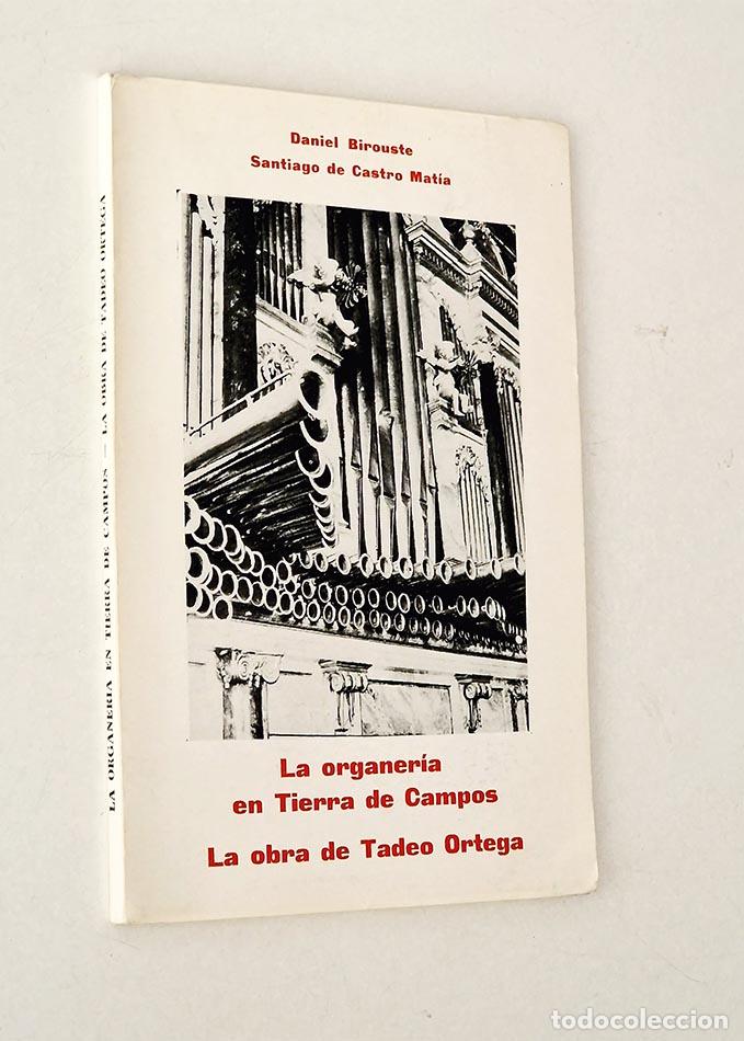 Libri di seconda mano: LA ORGANER&Iacute;A EN TIERRA DE CAMPOS. LA OBRA DE TADEO ORTEGA - BIROUSTE, Daniel - DE CASTRO MAT&Iacute;A, Sant