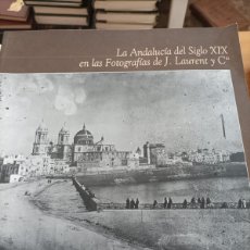 Libros de segunda mano: LA ANDALUCÍA DEL SIGLO XIX EN LAS FOTOGRAFÍAS DE J.LAURENT Y CIA,256 PAG.