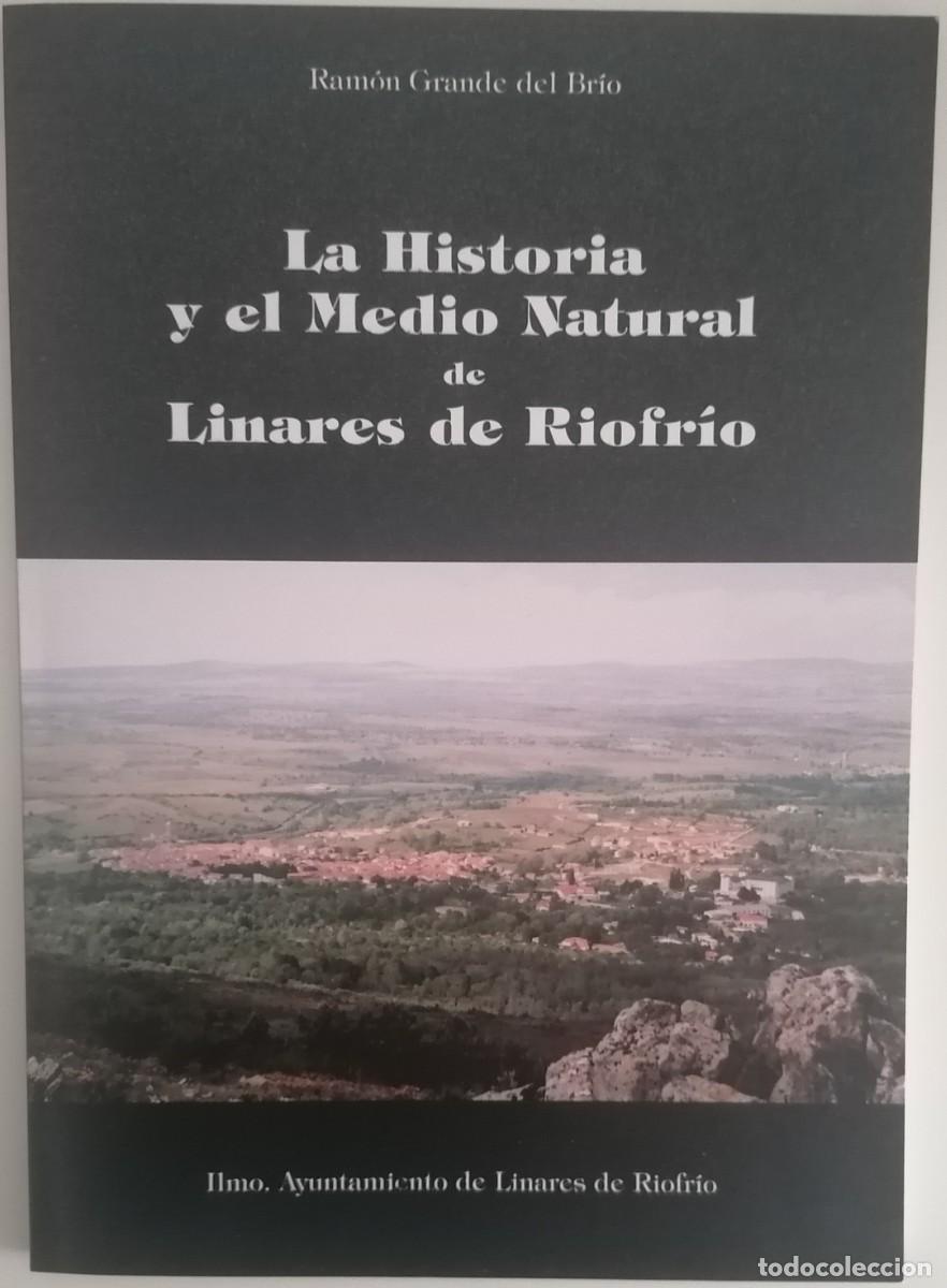 Libri di seconda mano: LA HISTORIA Y EL MEDIO NATURAL DE LINARES DE RIOFRIO. RAMON GRANDE DEL BR&Iacute;O