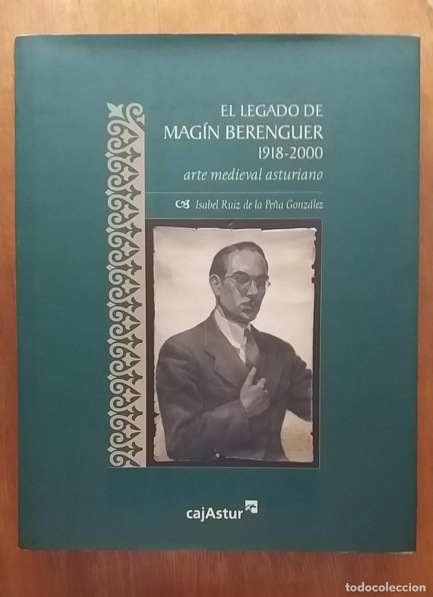 Libros de segunda mano: EL LEGADO DE MAGIN BERENGUER, ARTE MEDIEVAL ASTURIANO, ISABEL RUIZ DE LA PE&Ntilde;A, CAJASTUR, ASTURIAS