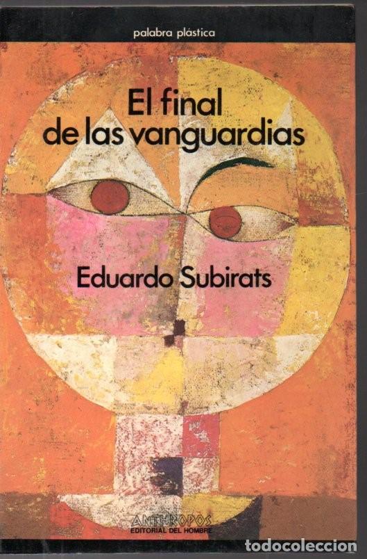 Libros de segunda mano: EDUARDO SUBIRATS : EL FINAL DE LAS VANGUARDIAS (ANTHROPOS, 1989) - Foto 1