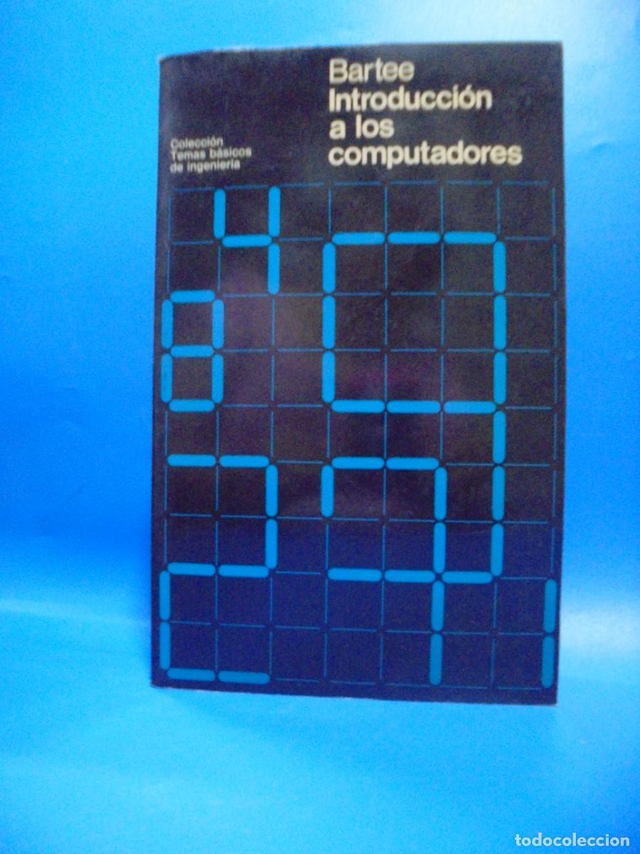 Libros de segunda mano: INTRODUCCION A LOS COMPUTADORES. THOMAS BARTEE. EDITORIAL GUSTAVO GILI. 1978. PAGS : 388. - Foto 1
