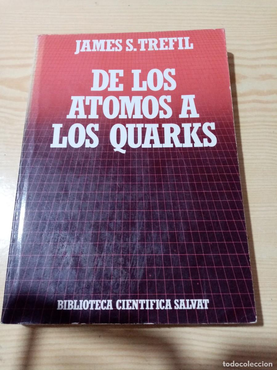 Libros de segunda mano: DE LOS ATOMOS A LOS QUARKS. JAMES S. TREFIL. EST18B5 - Foto 1