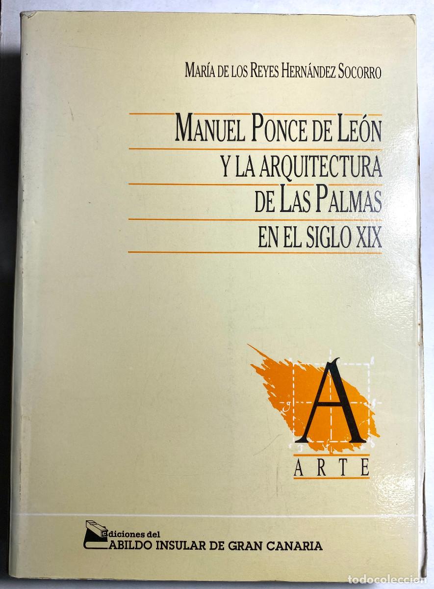 Libros de segunda mano: MANUEL PONCE DE LE&Oacute;N Y LA ARQUITECTURA DE LAS PALMAS SIGLO XIX -MAR&Iacute;A DE LOS REYES HERNANDEZ SOCORRO