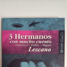 Libros de segunda mano: 3 HERMANOS CON MUCHO CUENTO. FRANCISCO. PEDRO Y MIGUEL LEZCANO