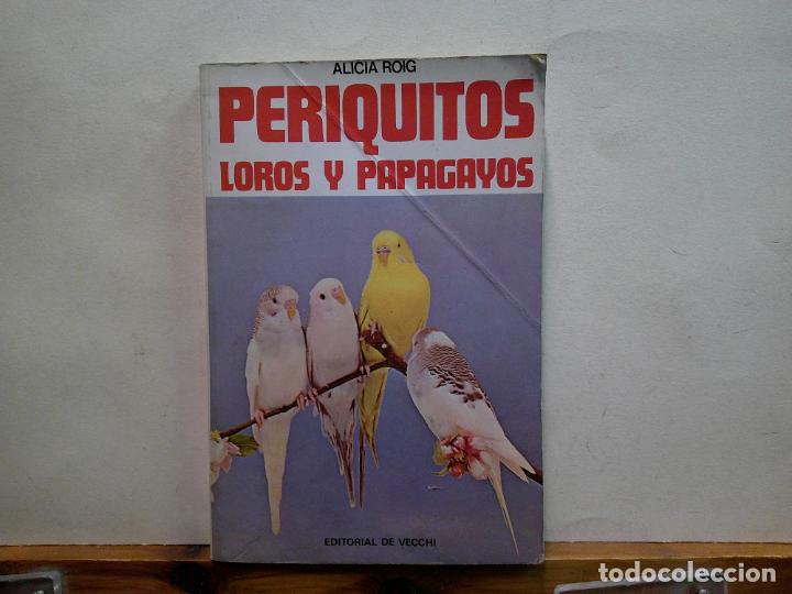 Libros de segunda mano: PERIQUITOS, LOROS Y PAPAGAYOS. ALICIA ROIG. EDITORIAL DE VECCHI. - Foto 1