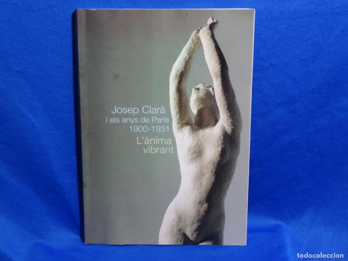 Second hand books: JOSEP CLARA I ELS ANYS DE PARIS 1900-1931 l&rsquo;ANIMA VIBRANT. 112 PAG. ALGO DE HUMEDAD.
