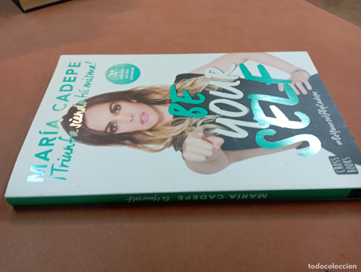 Libros de segunda mano: BE YOUR SELF - TRIUMFA SIENDO T&Uacute; MISMA , MAR&Iacute;A CADEPE - AJB - Foto 2