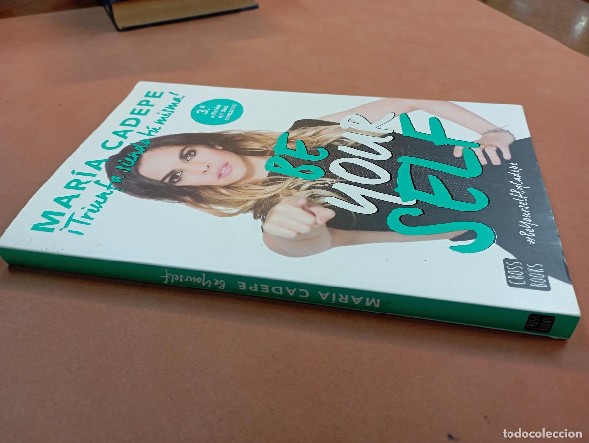 Libros de segunda mano: BE YOUR SELF - TRIUMFA SIENDO T&Uacute; MISMA , MAR&Iacute;A CADEPE - AJB - Foto 3