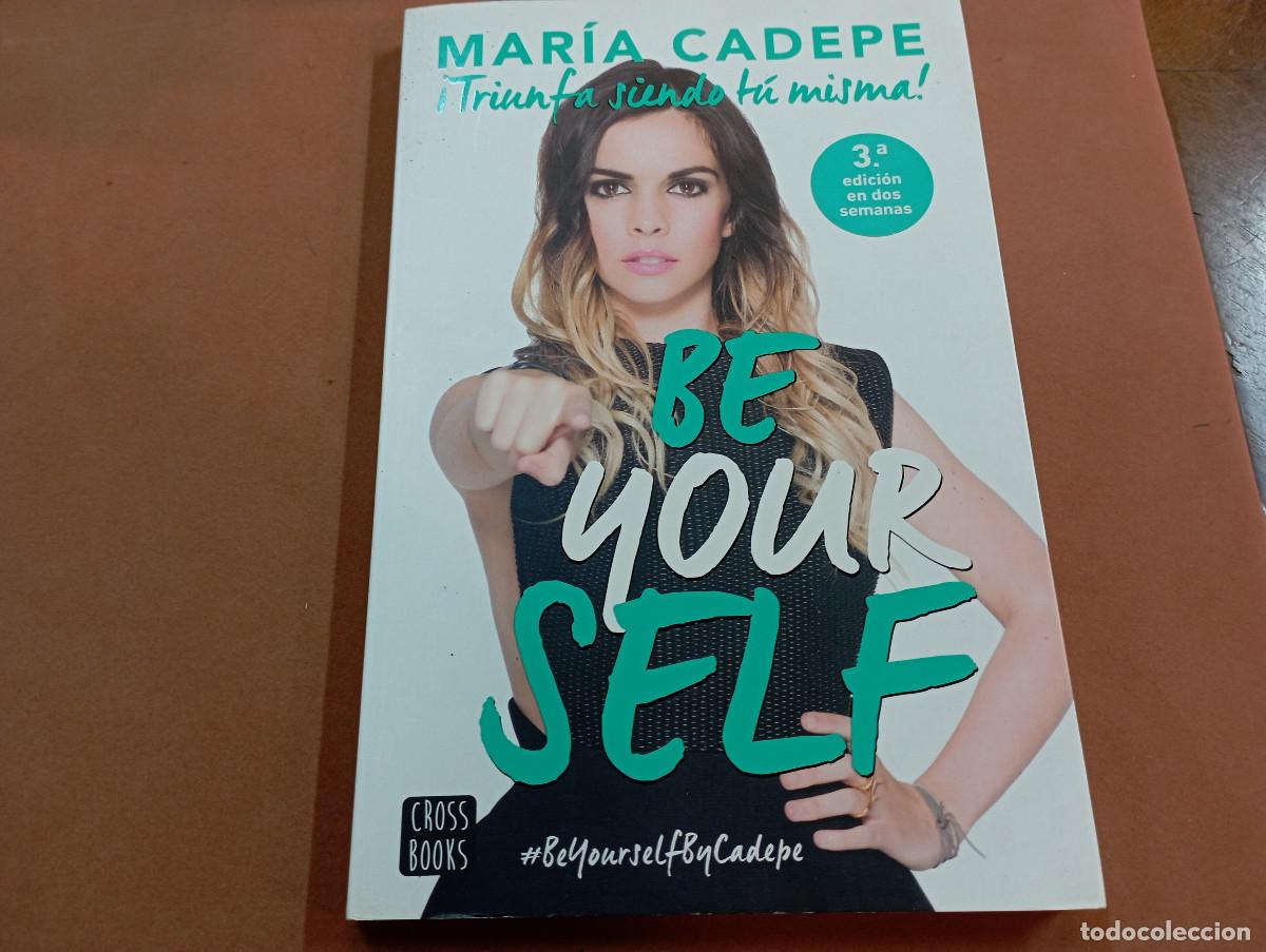 Libros de segunda mano: BE YOUR SELF - TRIUMFA SIENDO T&Uacute; MISMA , MAR&Iacute;A CADEPE - AJB - Foto 1