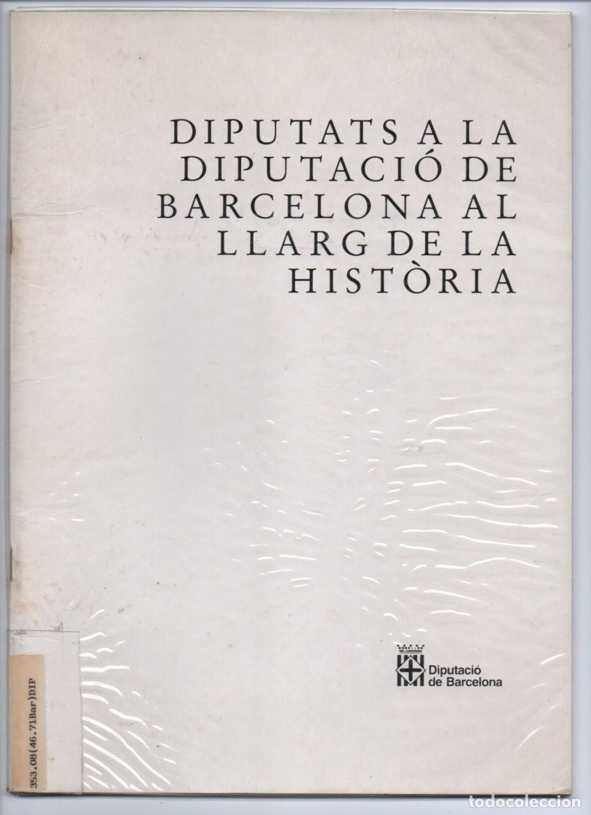 Libros de segunda mano: DIPUTATS A LA DIPUTACI&Oacute; DE BARCELONA AL LLARG DE LA HISTORIA.