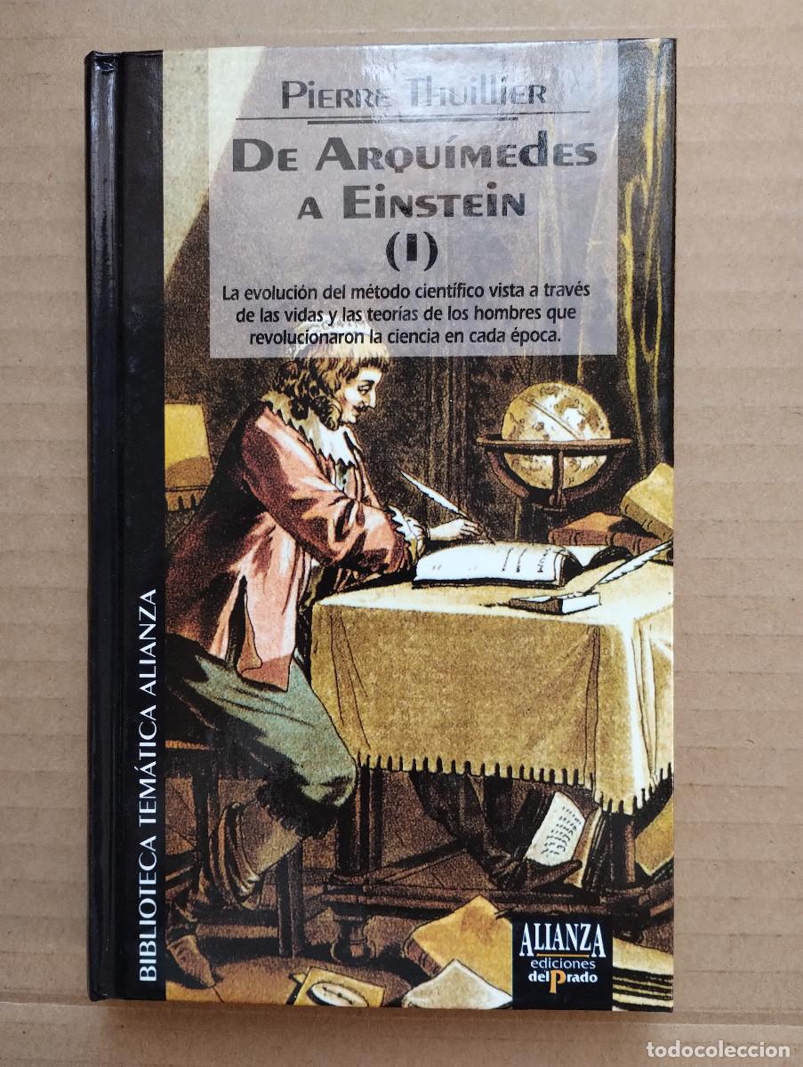 Libros de segunda mano: DE ARQUIMEDES A EINSTEIN (I) - PIERRE THUILLIER - EDIC. DEL PRADO - BIBLIOTECA TEMATICA ALIANZA - Foto 1