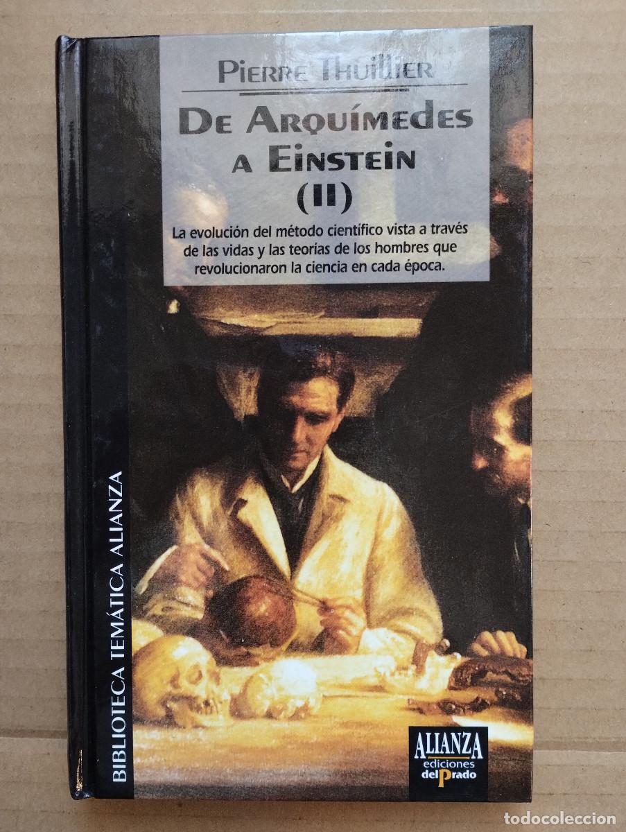 Libros de segunda mano: DE ARQUIMEDES A EINSTEIN (II) - PIERRE THUILLIER - EDIC. DEL PRADO - BIBLIOTECA TEMATICA ALIANZA - Foto 1