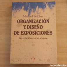 Libros de segunda mano: ORGANIZACIÓN Y DISEÑO DE EXPOSICIONES. MICHAEL BELCHER. ED. TREA, 1ª EDICIÓN, 1994.