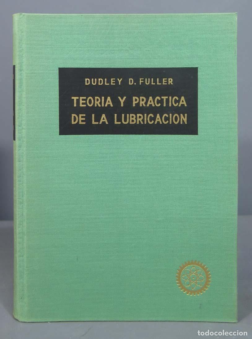 Libros de segunda mano: TEOR&Iacute;A Y PR&Aacute;CTICA DE LA LUBRICACI&Oacute;N. Dudley D. Fuller - Foto 1