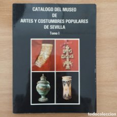 Libros de segunda mano: CATALOGO DEL MUSEO DE ARTES Y COSTUMBRES POPULARES DE SEVILLA. TOMO I. ANTONIO LIMÓN DELGADO.