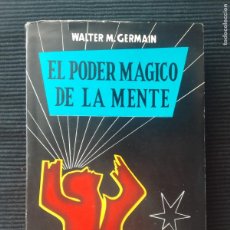 Libros de segunda mano: EL PODER MAGICO DE LA MENTE. WALTER M. GERMAIN. MEXICO D,F, 1960