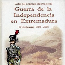 Libros de segunda mano: ACTAS DEL CONGRESO INTERNACIONAL GUERRA DE LA INDEPENDENCIA EN EXTREMADURA/II CENTENARIO 1808-2008