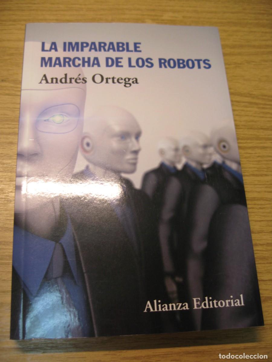 Libros de segunda mano: LA IMPARABLE MARCHA DE LOS ROBOTS. ANDRES ORTEGA. EDITORIAL ALIANZA 2016 - Foto 3
