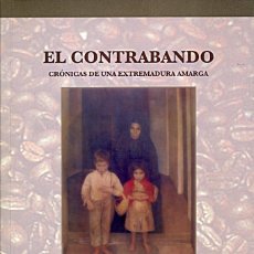 Libros de segunda mano: EL CONTRABANDO. CRÓNICAS DE UNA EXTREMADURA AMARGA / BADAJOZ 2007