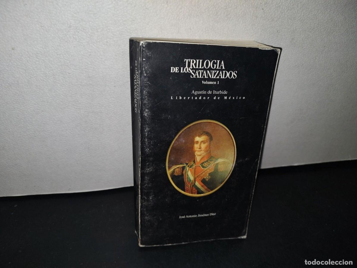 Second hand books: 73- TRILOG&Iacute;A DE LOS SATANIZADOS. VOLUMEN 1. AGUST&Iacute;N DE ITURBIDE, LIBERADOR DE M&Eacute;XICO - 2000