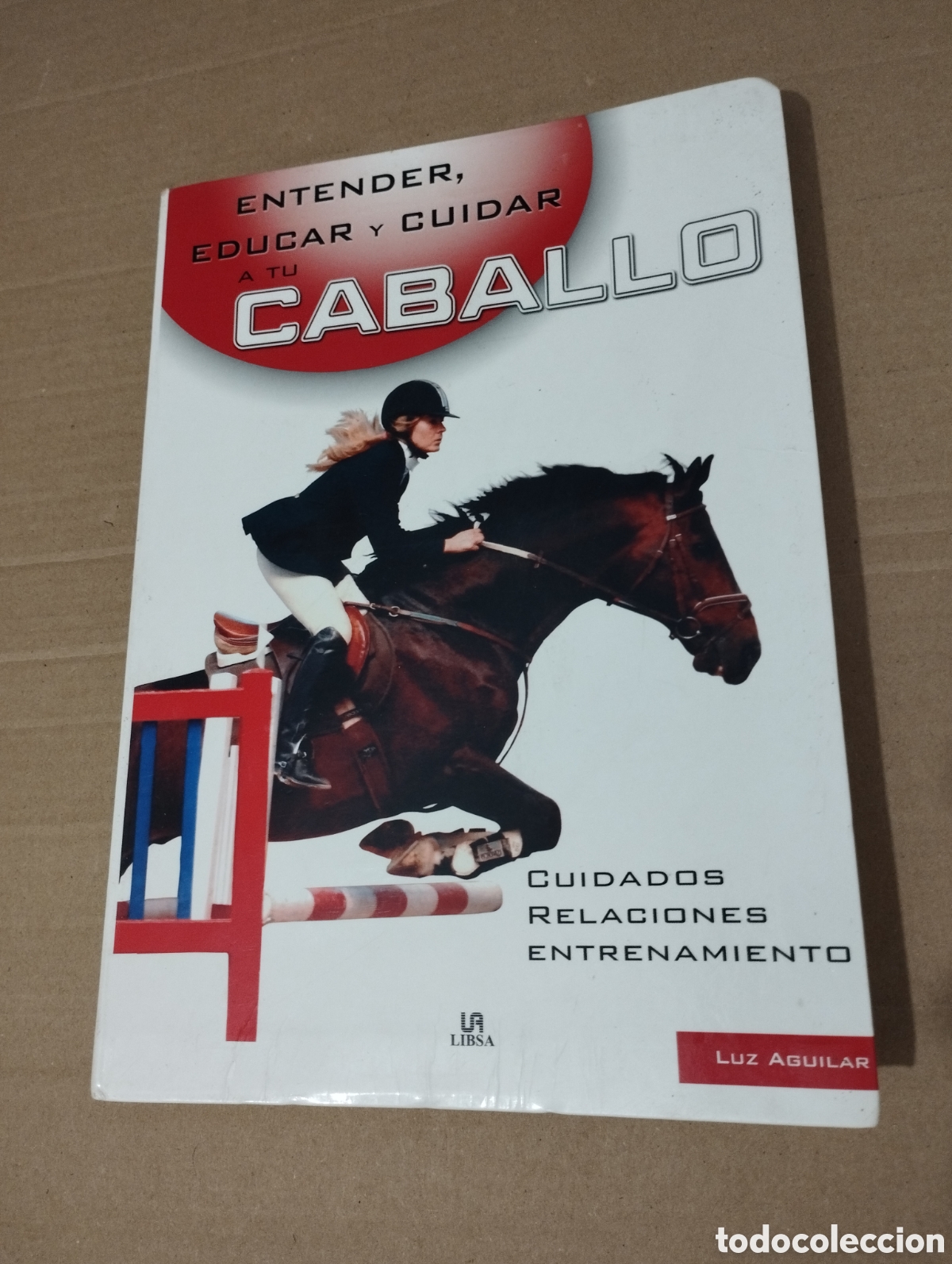 Libros de segunda mano: ENTENDER, EDUCAR Y CUIDAR A TU CABALLO (LUZ AGUILAR ESPINOSA) - Foto 1