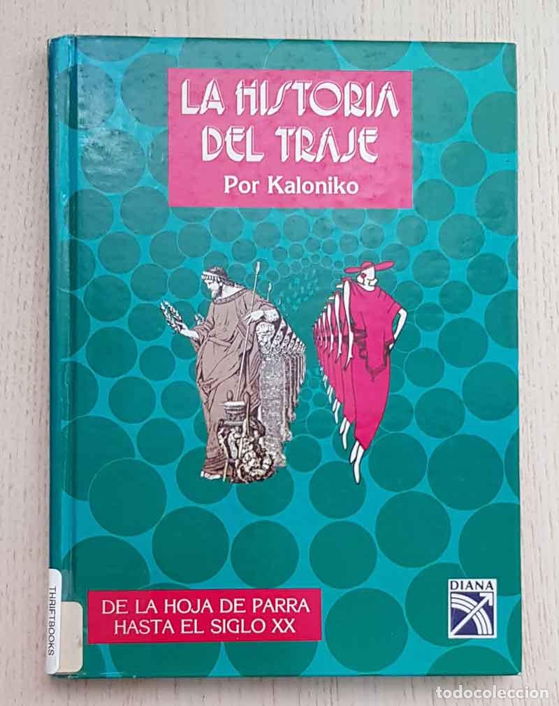 Libri di seconda mano: LA HISTORIA DEL TRAJE. De la hoja de Parra hasta el Siglo XX - KALONIKO
