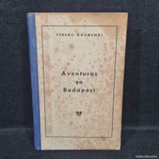 Libros de segunda mano: AVENTURAS EN BUDAPEST - FERENC KORMENDI - VICTORIA BARCELONA 1945 / 25.536