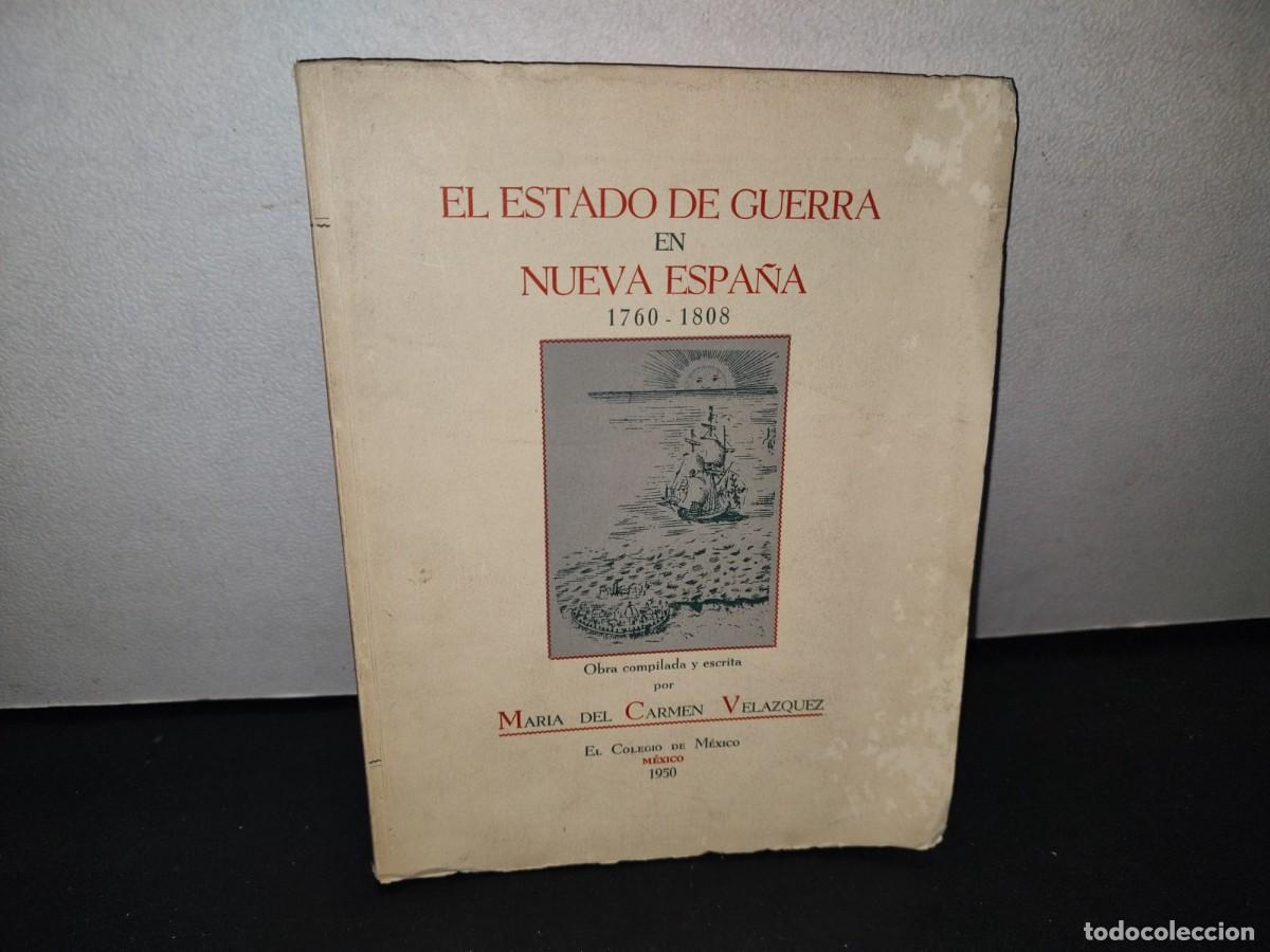 Libros de segunda mano: 74- EL ESTADO DE GUERRA EN NUEVA ESPA&Ntilde;A 1760-1808 - MAR&Iacute;A DEL CARMEN VEL&Aacute;ZQUEZ - 1950
